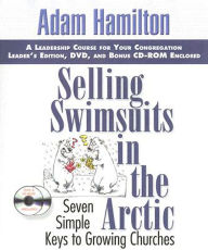 Selling Swimsuits in the Arctic: Seven Simple Keys to Growing Churches