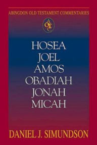 Title: Hosea, Joel, Amos, Obadiah, Jonah, Micah: Abingdon Old Testament Commentaries, Author: Daniel J Simundson