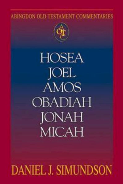 Hosea, Joel, Amos, Obadiah, Jonah, Micah: Abingdon Old Testament Commentaries