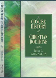 Title: A Concise History of Christian Doctrine, Author: Justo L Gonzalez