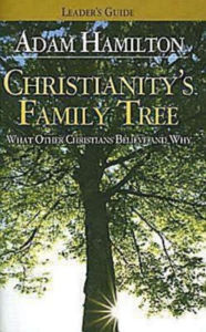 Title: Christianity's Family Tree Leader's Guide: What Other Christians Believe and Why, Author: Adam Hamilton