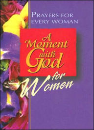 Moment with God for Women: Prayers for Every Woman
