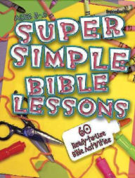 Title: Super Simple Bible Lessons (Ages 3-5): 60 Ready-To-Use Bible Activities for Ages 3-5, Author: Leedell Stickler