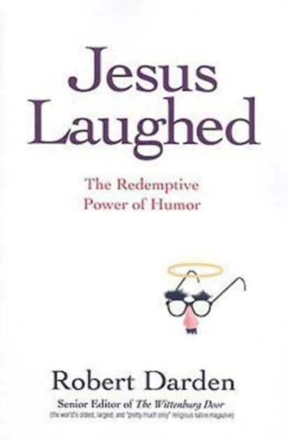 Jesus Laughed The Redemptive Power Of Humor By Robert Darden