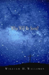 Title: Who Will Be Saved?, Author: William H Willimon
