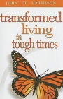 Transformed Living In Tough Times