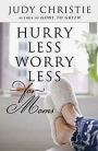 Hurry Less, Worry Less for Moms