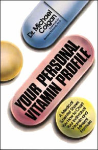 Title: Your Personal Vitamin Profile: A Medical Scientist Shows You How to Chart Your Individual Vita, Author: Michael Colgan