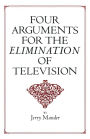 Four Arguments for the Elimination of Television