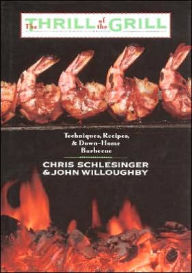 The Thrill of the Grill: Techniques, Recipes, and Down-Home Barbecue