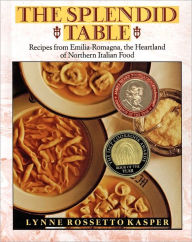 Title: The Splendid Table: Recipes from Emilia-Romagna, the Heartland of Northern Italian Food, Author: Lynne R Kasper
