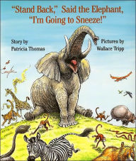 Title: Stand Back, Said the Elephant, I'm Going to Sneeze!, Author: Patricia Thomas