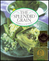 Splendid Grain: Robust, Inspired Recipes for Grains with Vegetables, Fish, Poultry, Meat, and Fruit