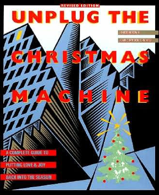 Unplug the Christmas Machine: 'a Complete Guide To Putting Love And Warmth Back Into The Season