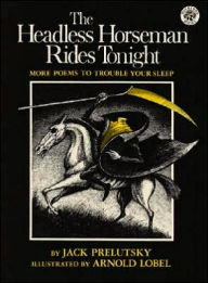 Title: The Headless Horseman Rides Tonight: More Poems to Trouble Your Sleep, Author: Jack Prelutsky