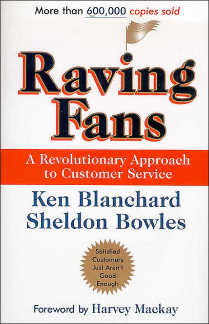 Raving Fans: Revolutionary Approach To Customer Service by Ken Blanchard, Sheldon Bowles, Hardcover Barnes & Noble®