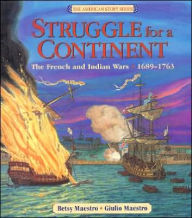 Title: Struggle for a Continent: The French and Indian Wars: 1689-1763, Author: Betsy Maestro