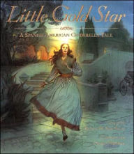 Title: Little Gold Star: A Spanish American Cinderella Tale, Author: Robert D. San Souci