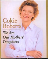 Title: We Are Our Mothers' Daughters, Author: Cokie Roberts