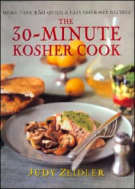 30-Minute Kosher Cook: More Than 130 Quick and Easy Gourmet Recipes