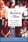 The Business of Bliss: How To Profit From Doing What You Love