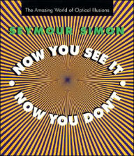 Title: Now You See It, Now You Don't: The Amazing World of Optical Illusions, Author: Seymour Simon