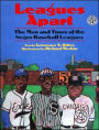Leagues Apart: The Men and Times of the Negro Baseball Leagues