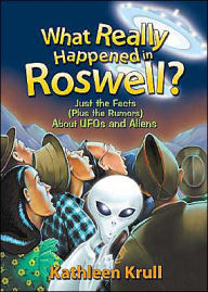 What Really Happened in Roswell?: Just the Facts (Plus the Rumors) About UFOs and Aliens