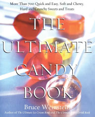 Title: The Ultimate Candy Book: More than 700 Quick and Easy, Soft and Chewy, Hard and Crunchy Sweets and Treats, Author: Bruce Weinstein