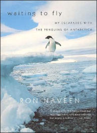 Waiting to Fly: My Escapades with the Penguins of Antarctica