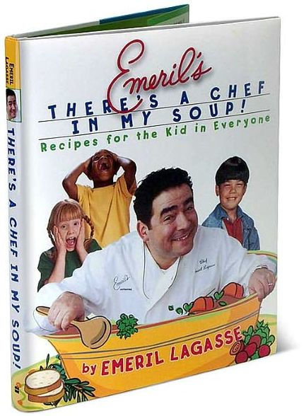 Emeril's There's a Chef in My Soup!: Recipes for the Kid in Everyone