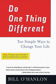 Do One Thing Different: Ten Simple Ways to Change Your Life