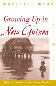 Title: Growing Up in New Guinea: A Comparative Study of Primitive Education, Author: Margaret Mead