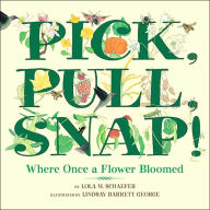 Title: Pick, Pull, Snap!: Where Once a Flower Bloomed, Author: Lola M. Schaefer