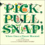 Pick, Pull, Snap!: Where Once a Flower Bloomed