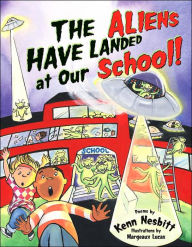 Title: The Aliens Have Landed at Our School, Author: Kenn Nesbitt