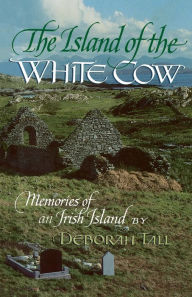 Title: The Island of the White Cow: Memories of an Irish Island, Author: Deborah Tall