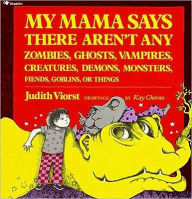Title: My Mama Says There Aren't Any Zombies, Ghosts, Vampires, Demons, Monsters, Fiend, Author: Judith Viorst