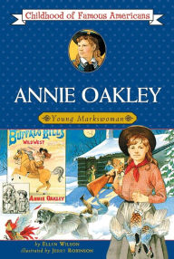 Annie Oakley:Young Markswoman (Childhood of Famous Americans Series)