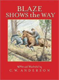 Title: Blaze Shows the Way, Author: C.W. Anderson