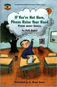 Title: If You're Not Here, Please Raise Your Hand: Poems About School, Author: Kalli Dakos