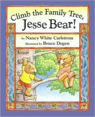 Title: Climb the Family Tree, Jesse Bear!, Author: Nancy White Carlstrom