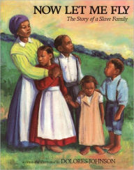 Title: Now Let Me Fly: The Story of a Slave Family, Author: Dolores Johnson