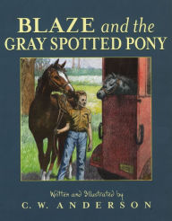 Title: Blaze and the Gray Spotted Pony, Author: C.W. Anderson