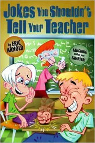 Jokes You Shouldn't Tell Your Teacher