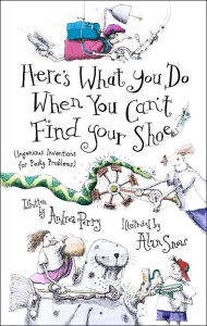 Here's What You Do When You Can't Find Your Shoe: (Ingenious Inventions for Pesky Problems)