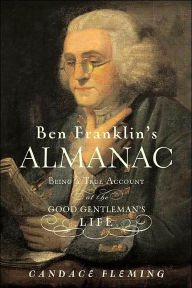 Title: Ben Franklin's Almanac: Being a True Account of the Good Gentleman's Life, Author: Candace Fleming