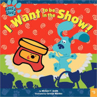 I Want to Be in the Show! (Blue's Clues Series)