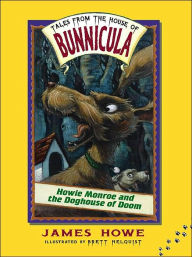 Title: Howie Monroe and the Doghouse of Doom (Tales from the House of Bunnicula Series #3), Author: James Howe