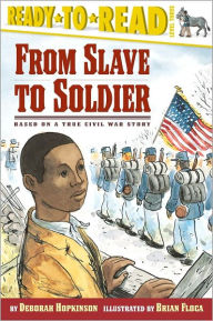 Title: From Slave to Soldier: Based on a True Civil War Story (Ready-to-Read Level 3), Author: Deborah Hopkinson